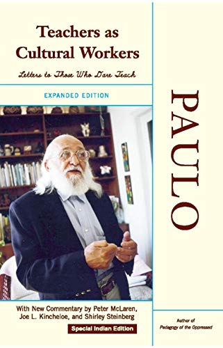 Teachers As Cultural Workers: Letters to Those Who Dare Teach With New Commentary by Peter McLaren, Joe L. Kincheloe, and Shirley Steinberg Expanded Edition [Paperback] Paulo Freire