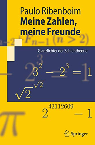 Meine Zahlen, meine Freunde: Glanzlichter der Zahlentheorie (Springer-Lehrbuch)