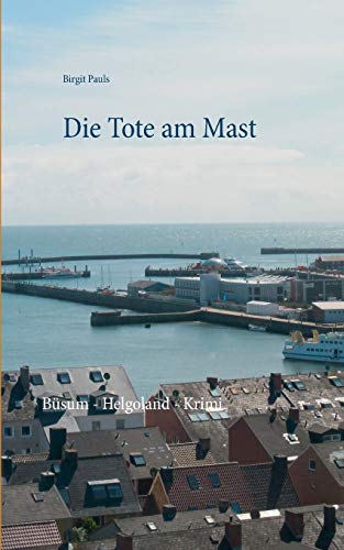 Die Tote am Mast: Büsum - Helgoland - Krimi (A - Z Krimis, Band 3)