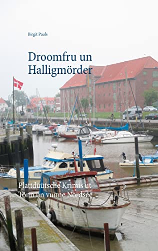 Droomfru un Halligmörder: Plattdüütsche Krimis ut Tönn un vunne Nordsee Droomfru un Halligmörder: Plattdüütsche Krimis ut Tönn un vunne Nordsee von Books on Demand