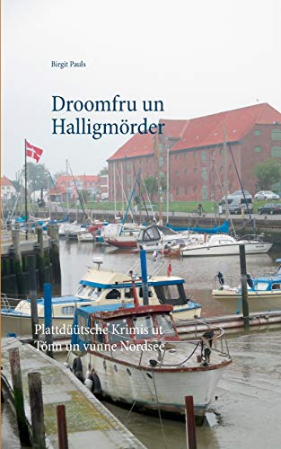 Droomfru un Halligmörder: Plattdüütsche Krimis ut Tönn un vunne Nordsee