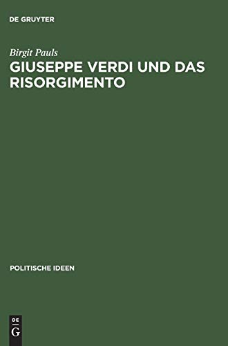 Giuseppe Verdi und das Risorgimento: Ein politischer Mythos im Prozeß der Nationenbildung (Politische Ideen, 4, Band 4)