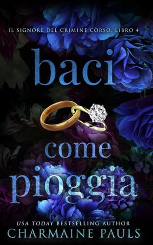 Baci come pioggia (Il signore del crimine còrso, Band 4) von Grey Eagle Publications