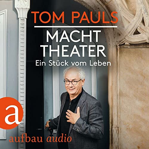 Tom Pauls - Macht Theater: Ein Stück vom Leben Tom Pauls - Macht Theater: Ein Stück vom Leben von Aufbau Audio