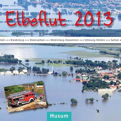 Elbeflut 2013: Sachsen, Sachsen-Anhalt, Brandenburg, Niedersachsen, Mecklenburg-Vorpommern, Schleswig-Holstein von Husum