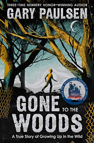 Gone to the Woods: A True Story of Growing Up in the Wild Gone to the Woods: A True Story of Growing Up in the Wild