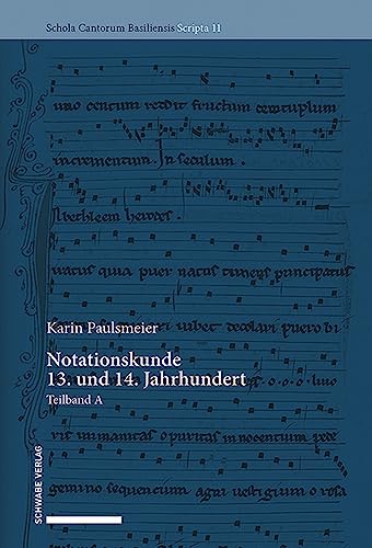 Notationskunde 13. und 14. Jahrhundert: Teilband A und B (Schola Cantorum Basiliensis Scripta)