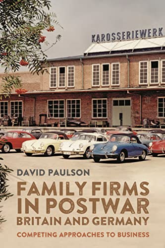 Family Firms in Postwar Britain and Germany: Competing Approaches to Business (People, Markets, Goods: Economies and Societies in History, 20)
