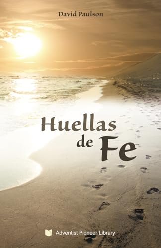 Huellas de Fe Huellas de Fe von Adventist Pioneer Library