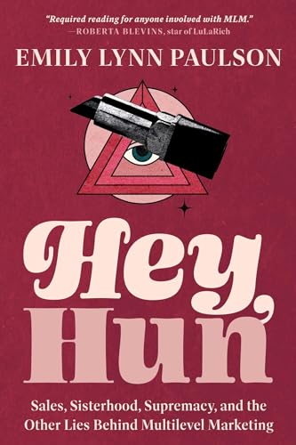 Hey, Hun: Sales, Sisterhood, Supremacy, and the Other Lies Behind Multilevel Marketing von Row House Publishing