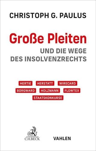 Große Pleiten: und die Wege des Insolvenzrechts von Beck C. H.