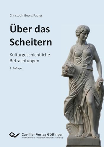 ÜBER DAS SCHEITERN: KULTURGESCHICHTLICHE BETRACHTUNGEN von Cuvillier Verlag