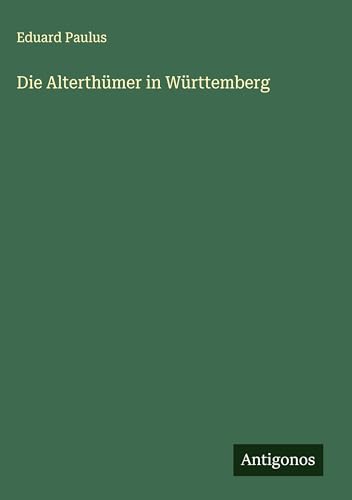 Die Alterthümer in Württemberg