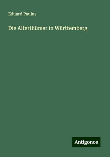 Die Alterthümer in Württemberg