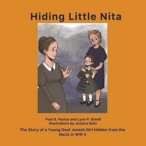 Hiding Little Nita: The Story of a Young Deaf Jewish Girl Hidden from the Nazis in WW II