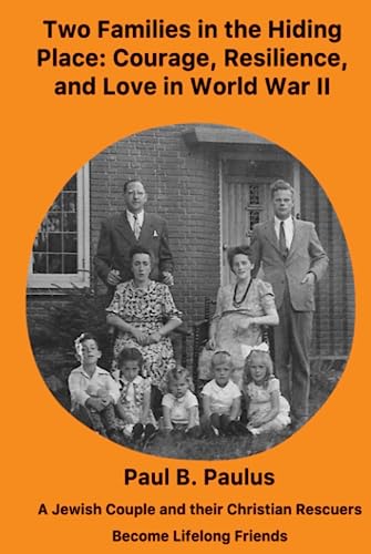 Two Families in the Hiding Place: Courage, Resilience and Love in World War II: A Jewish Couple and their Christian Rescuers Become Lifelong Friends von Independently published