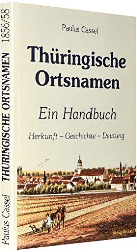 Thüringische Ortsnamen: Ein Handbuch - Herkunft - Geschichte - Deutung der Ortsnamen in Thüringen (GESAMTAUSGABE) von Rockstuhl Verlag / Verlag Rockstuhl