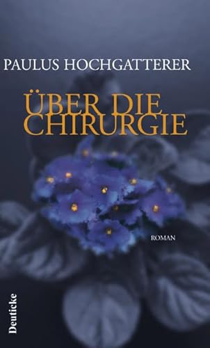 Über die Chirurgie: Roman Über die Chirurgie: Roman von Deuticke Verlag