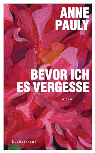 Bevor ich es vergesse: Roman