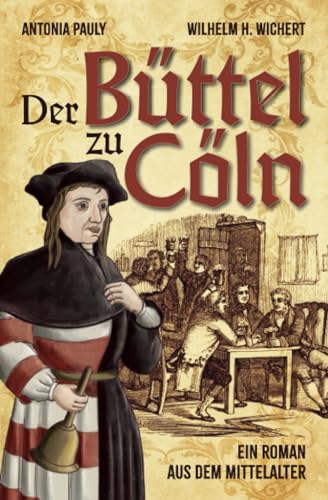 Der Büttel zu Cöln: Ein Roman aus dem Mittelalter von Independently published