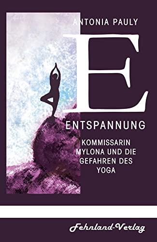 Entspannung: Kommissarin Mylona und die Gefahren des Yoga von Fehnland Verlag