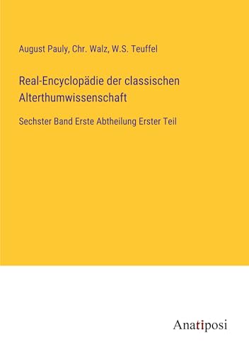 Real-Encyclopädie der classischen Alterthumwissenschaft: Sechster Band Erste Abtheilung Erster Teil von Anatiposi Verlag