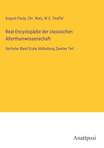 Real-Encyclopädie der classischen Alterthumwissenschaft: Sechster Band Erste Abtheilung Zweiter Teil von Anatiposi Verlag