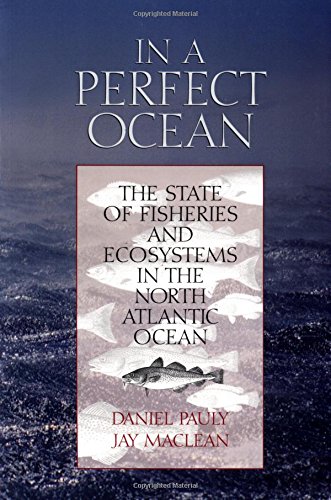 In a Perfect Ocean: The State of Fisheries and Ecosystems in the North Atlantic Ocean Volume 1 (The State of the World's Oceans Series) von Island Press