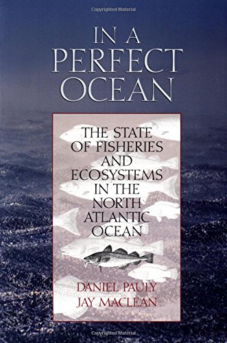 In a Perfect Ocean: The State of Fisheries and Ecosystems in the North Atlantic Ocean (The State of the World's Oceans Series)