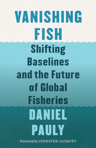 Vanishing Fish: Shifting Baselines and the Future of Global Fisheries (David Suzuki Institute)