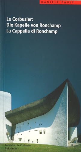 Le Corbusier: Die Kapelle von Ronchamp / La Cappella di Ronchamp: Deutsch / Italienisch (Le Corbusier Führer)