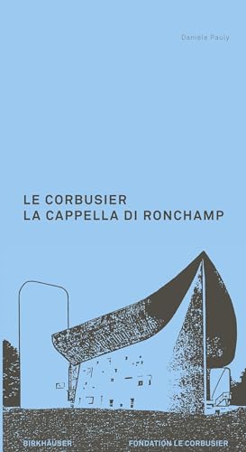 Le Corbusier. La Cappella di Ronchamp von Birkhäuser