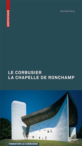 Le Corbusier: The Chapel at Ronchamp (Le Corbusier Guides) von Birkhauser
