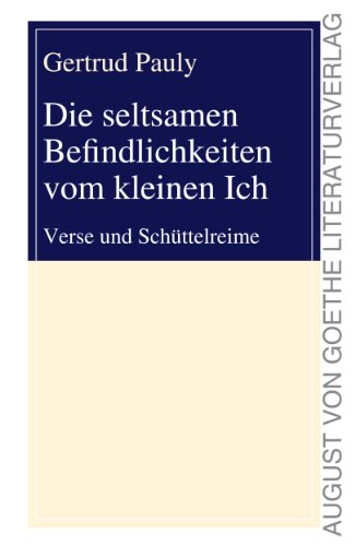 Die seltsamen Befindlichkeiten vom kleinen Ich: Verse und Schüttelreime (August von Goethe Literaturverlag)