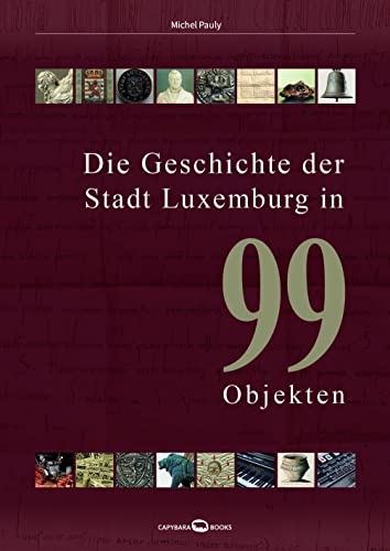 Die Geschichte der Stadt Luxemburg in 99 Objekten von capybarabooks
