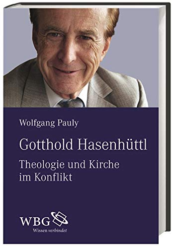 Gotthold Hasenhüttl: Theologie und Kirche im Konflikt Gotthold Hasenhüttl: Theologie und Kirche im Konflikt