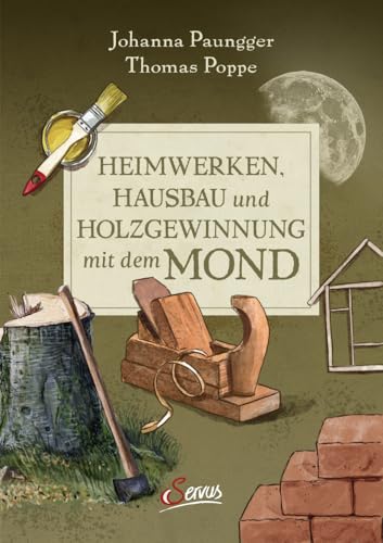 Heimwerken, Hausbau und Holzgewinnung mit dem Mond Heimwerken, Hausbau und Holzgewinnung mit dem Mond von Servus