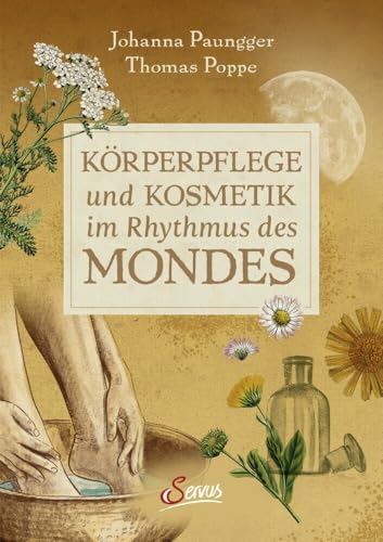 Körperpflege und Kosmetik im Rhythmus des Mondes Körperpflege und Kosmetik im Rhythmus des Mondes von Servus