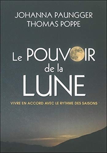 Le pouvoir de la lune: Vivre en accord avec le rythme des saisons Le pouvoir de la lune: Vivre en accord avec le rythme des saisons