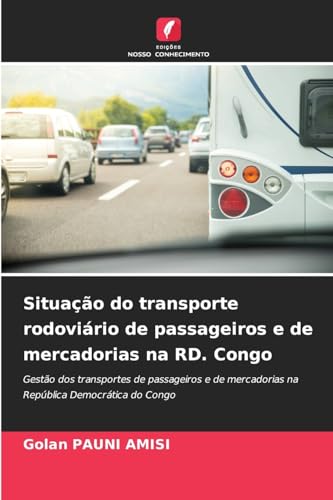 Situação do transporte rodoviário de passageiros e de mercadorias na RD. Congo: Gestão dos transportes de passageiros e de mercadorias na República Democrática do Congo von Edições Nosso Conhecimento