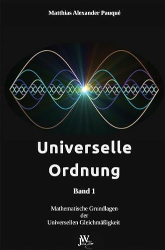 Universelle Ordnung Band 1: Mathematische Grundlagen der Universellen Gleichmäßigkeit