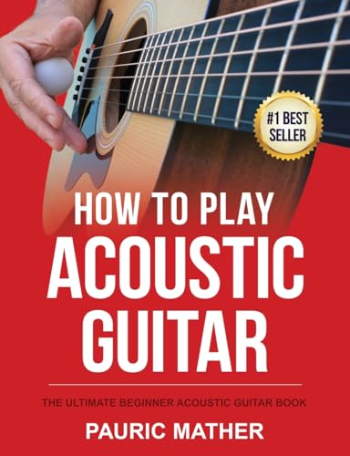 How To Play Acoustic Guitar: The Ultimate Beginner Acoustic Guitar Book (Making Guitar Simple - To Learn & Play, Band 1) von CREATESPACE