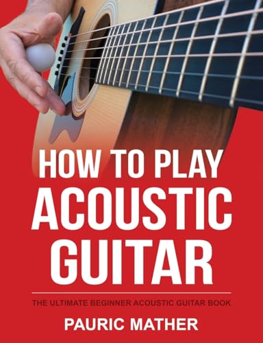 How To Play Acoustic Guitar: The Ultimate Beginner Acoustic Guitar Book (Making Guitar Simple - To Learn & Play, Band 1) von Createspace Independent Publishing Platform