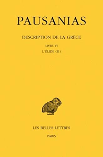 Description de la Grèce, tome 6, livre 6 : L'Elide, tome 2: Tome VI: Livre VI: l'Elide II (Collection Des Universites De France Serie Grecque, Band 420)