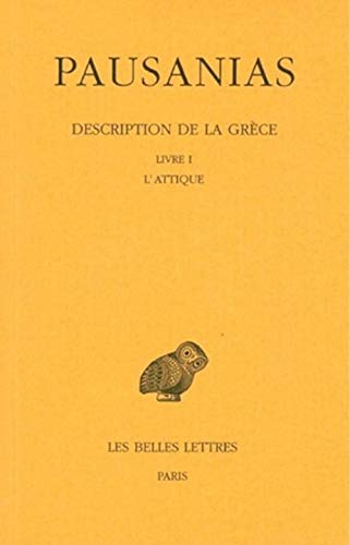 Pausanias, Description de la Grece: Tome I: Introduction Generale. Livre I: l'Attique. (Collection Des Universites De France Serie Grecque, Band 348)