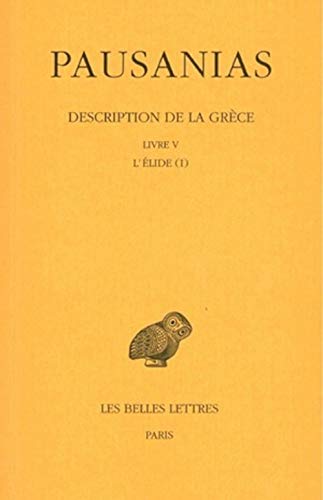 Pausanias, Description de la Grece: Tome V: Livre V: l'Elide I. (Collection Des Universites De France Serie Grecque, 390, Band 5)