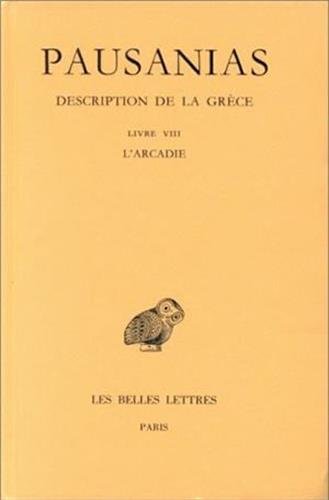Pausanias, Description de la Grece: Tome VIII: Livre VIII: L'Arcadie. (Collection Des Universites De France Serie Grecque, Band 345) von LES BELLES LETTRES