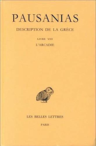 Pausanias, Description de la Grece: Tome VIII: Livre VIII: l'Arcadie. (Collection Des Universites De France Serie Grecque, Band 345)