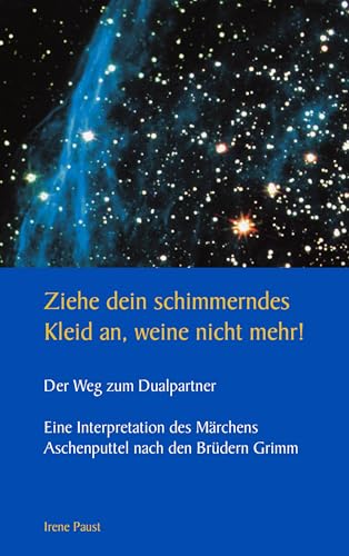 Ziehe dein schimmerndes Kleid an, weine nicht mehr!: Der Weg zum Dualpartner