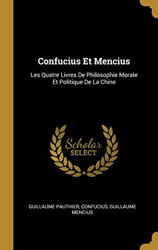 Confucius Et Mencius: Les Quatre Livres De Philosophie Morale Et Politique De La Chine von Wentworth Press